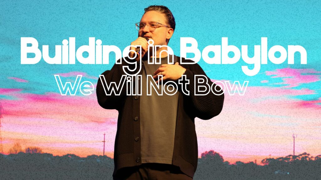 Building in Babylon: We Will Not Bow – Ps Lee Eden