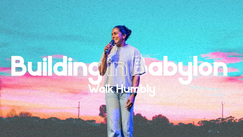 Building in Babylon: Walk Humbly – Ps Raynu Kay